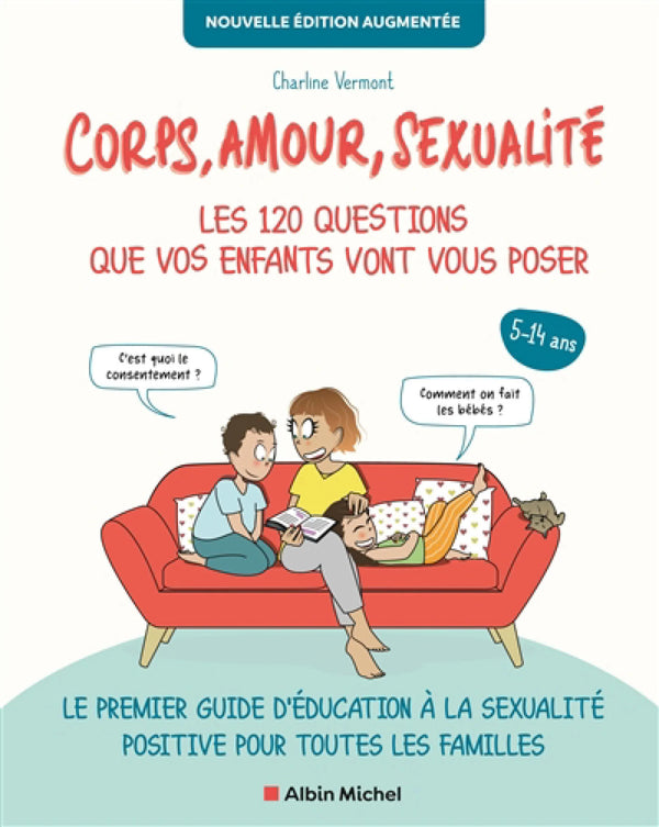 Corps, amour, sexualité : les 120 questions que vos enfants vont vous poser, 5-14 ans