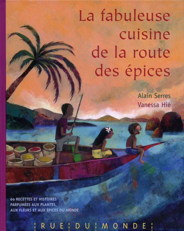 La fabuleuse cuisine de la route des épices - Alain Serres / Vanessa Hié / Laurana Serres-Giardi