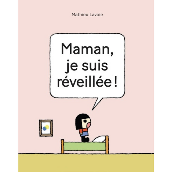 Maman, je suis réveillée!