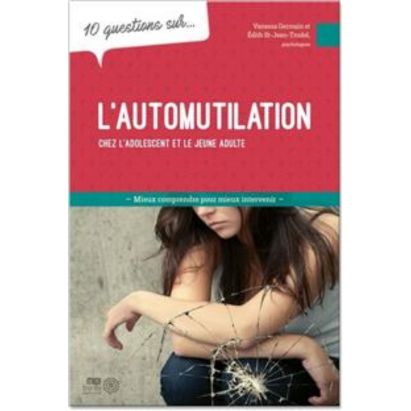 10 questions sur l'automutilation chez les adolescents et...