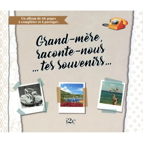 Grand-mère, raconte-nous... tes souvenirs... : un album de 96 pages à compléter et à partager