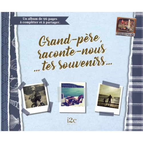 Grand-père, raconte-nous... tes souvenirs... : un album de 96 pages à compléter et à partager