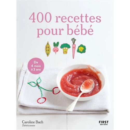 400 recettes pour bébé : de 4 mois à 3 ans