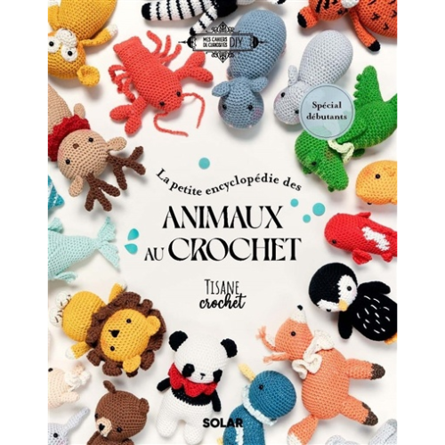 La petite encyclopédie des animaux au crochet : spécial débutants