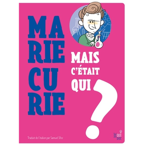 Mais c'était qui Marie Curie ?