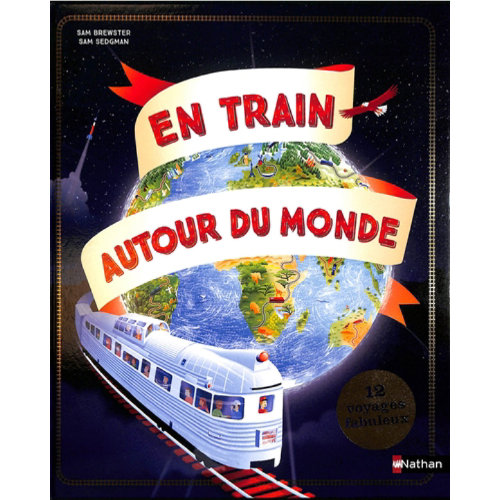 En train autour du monde : 12 voyages fabuleux