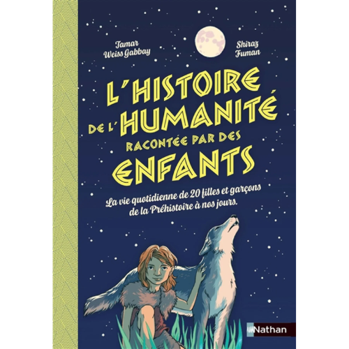 L'histoire de l'humanité racontée par des enfants : la vie quotidienne de 20 filles et garçons de la préhistoire à nos jours