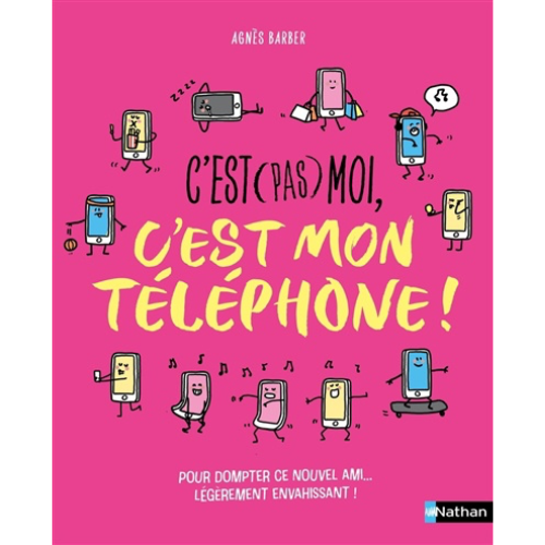 C'est (pas) moi, c'est mon téléphone ! : pour dompter ce nouvel ami... légèrement envahissant !