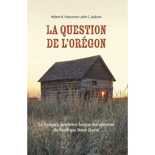La Question de l'Oregon : Le français, première langue européenne du Pacifique Nord-Ouest