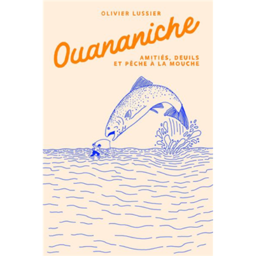Ouananiche : Amitiés, deuils et pêche à la mouche