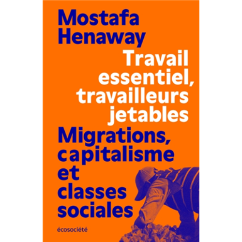 Travail essentiel, travailleurs jetables : Migrations, capitalisme et classes sociales