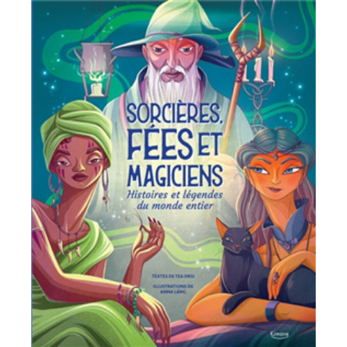 Sorcières, fées et magiciens : histoires et légendes du monde entier