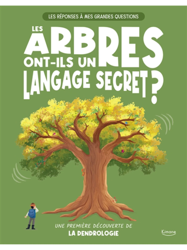 Les arbres ont-ils un langage secret ? : une première découverte de la dendrologie