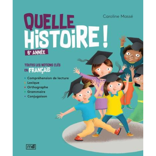 Quelle histoire ! 6e année : toutes les notions clés en français