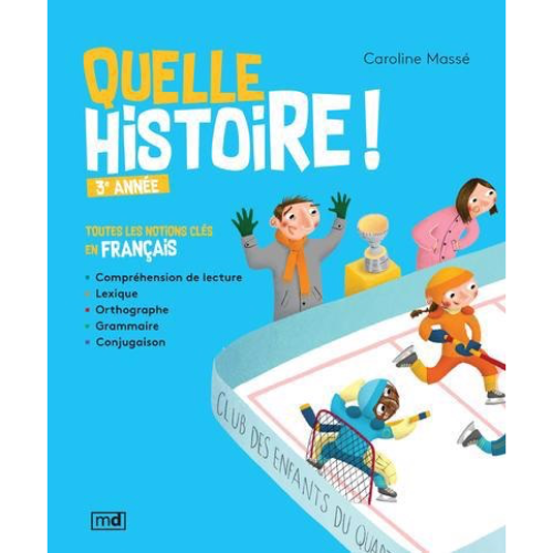 Quelle histoire ! 3e année : toutes les notions clés en français