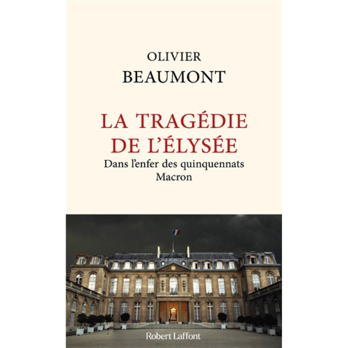 La tragédie de l'Elysée : dans l'enfer des quinquennats Macron