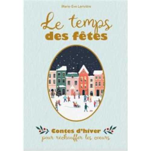 Le temps des fêtes - Contes d'hiver pour réchauffer les coeurs