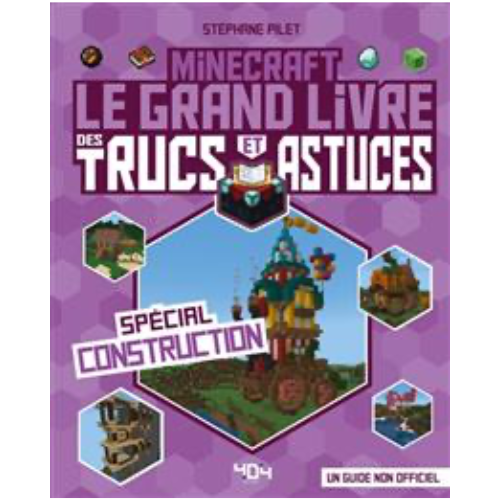 Minecraft : le grand livre des trucs et astuces, spécial construction : un guide non officiel