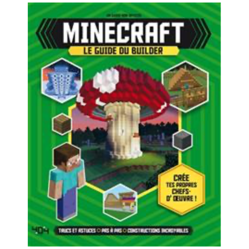 Minecraft : le guide du builder : trucs et astuces, pas à pas, constructions incroyables