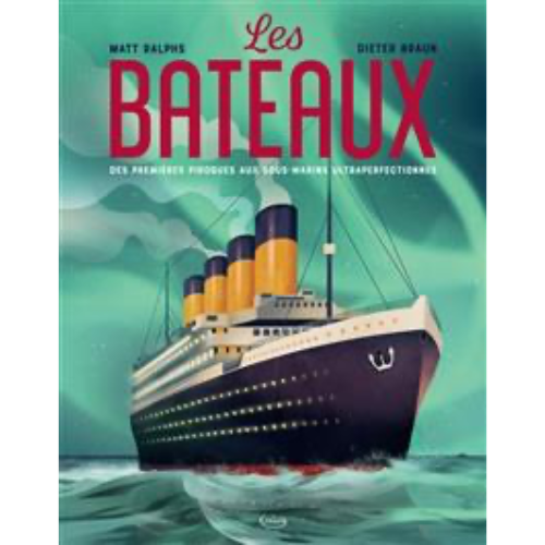 Les bateaux : des premières pirogues aux sous-marins ultraperfectionnés