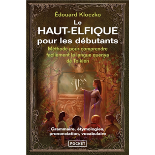 Le haut-elfique pour les débutants : méthode pour comprendre facilement la langue quenya de Tolkien : grammaire, étymologies, prononciation, vocabulaire
