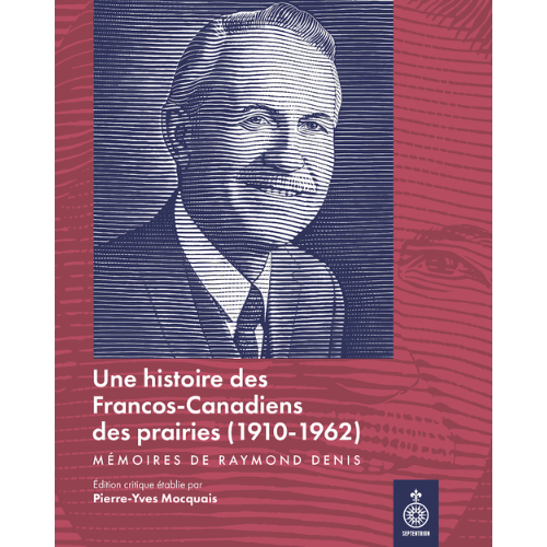 Une histoire des Franco-Canadiens des Prairies (1910-1962) Mémoires de Raymond Denis