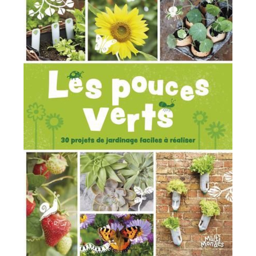 Les pouces verts : 30 projets de jardinage faciles à réaliser
