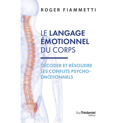 Le langage émotionnel du corps T.2 : Décoder et résoudre les conflits psycho-émotionnels
