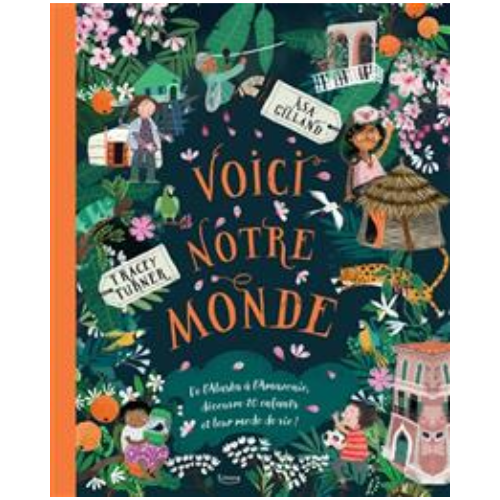 Voici notre monde : de l'Alaska à l'Amazonie, découvre 20 enfants et leur mode de vie !