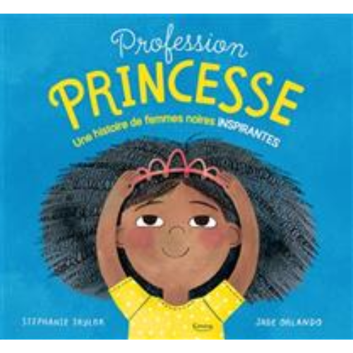 Profession princesse : une histoire de femmes noires inspirantes