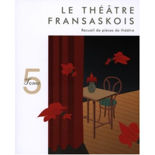 Le théâtre fransaskois T.5 : Le théâtre fransaskois