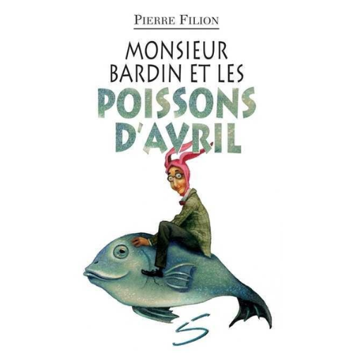 Monsieur Bardin et les poissons d'avril : un roman
