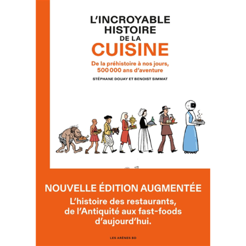 L'incroyable histoire de la cuisine : de la préhistoire à nos jours, 500.000 ans d'aventure