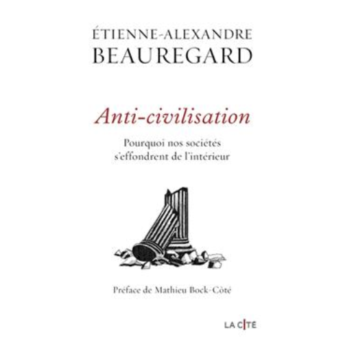 Anti-civilisation : pourquoi nos sociétés s'effondrent de l'intérieur