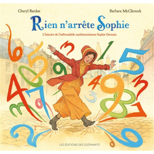Rien n'arrête Sophie : l'histoire de l'inébranlable mathématicienne Sophie Germain