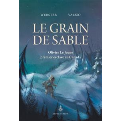 Le grain de sable : Olivier Le Jeune, premier esclave au Canada