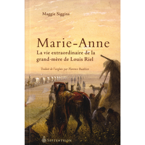 Marie-Anne : la vie extraordinaire de la grand-mère de Louis Riel