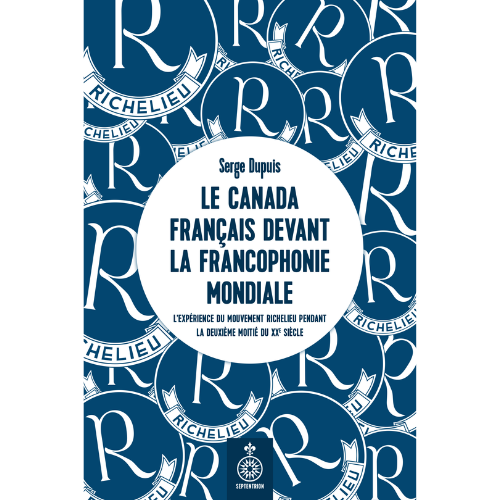 Le Canada français devant la Francophonie mondiale : l'expérience du mouvement Richelieu pendant la deuxième moitié du XXe siècle