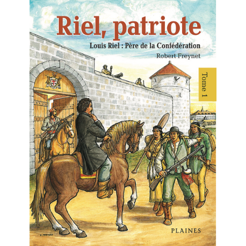 Riel, patriote T.1 : Louis Riel