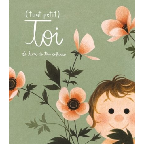 Tout petit toi : le livre de ton enfance