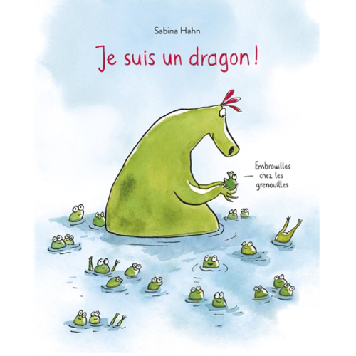Je suis un dragon ! : embrouilles chez les grenouilles