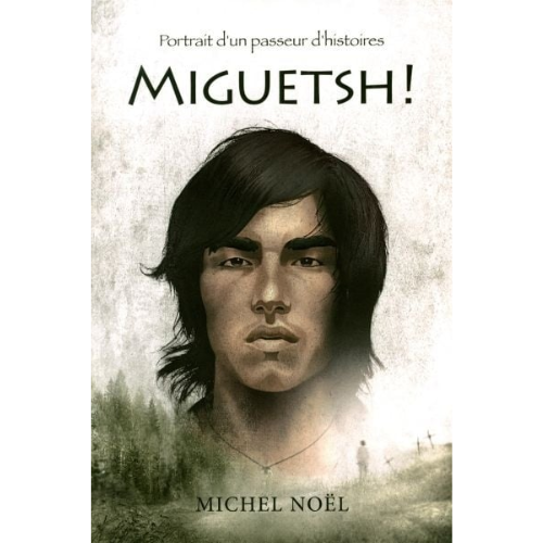 Miguetsh! : portrait d'un passeur d'histoires